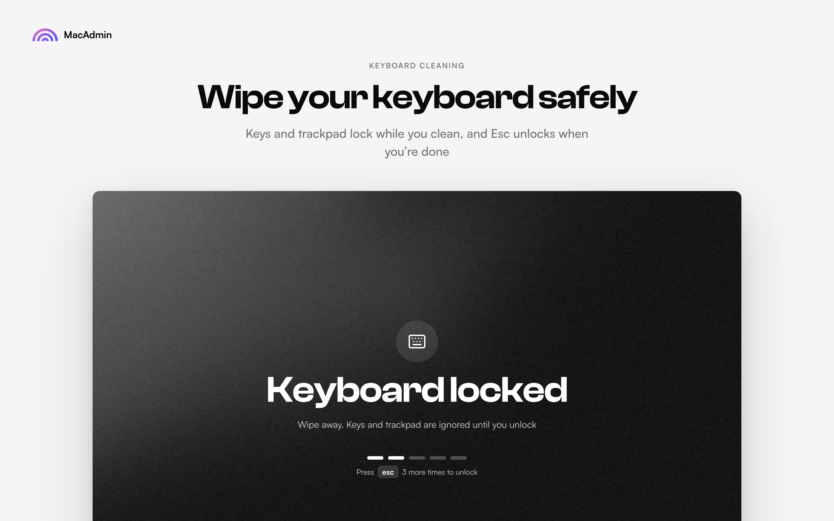Keyboard Cleaning: Wipe your keyboard safely. The keyboard locked screen with Esc to unlock.